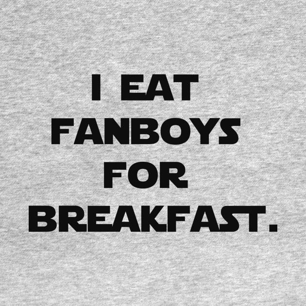 I eat fanboys for breakfast. by IEatFanBoys
